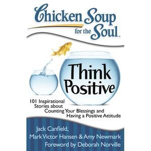 Chicken Soup for the Soul: Think Positive: 101 Inspirational Stories about Count